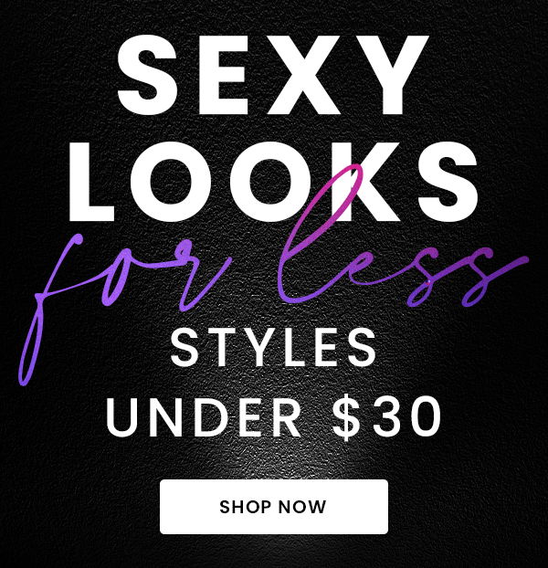 Sexy Looks for Less - Shop Styles Under $30