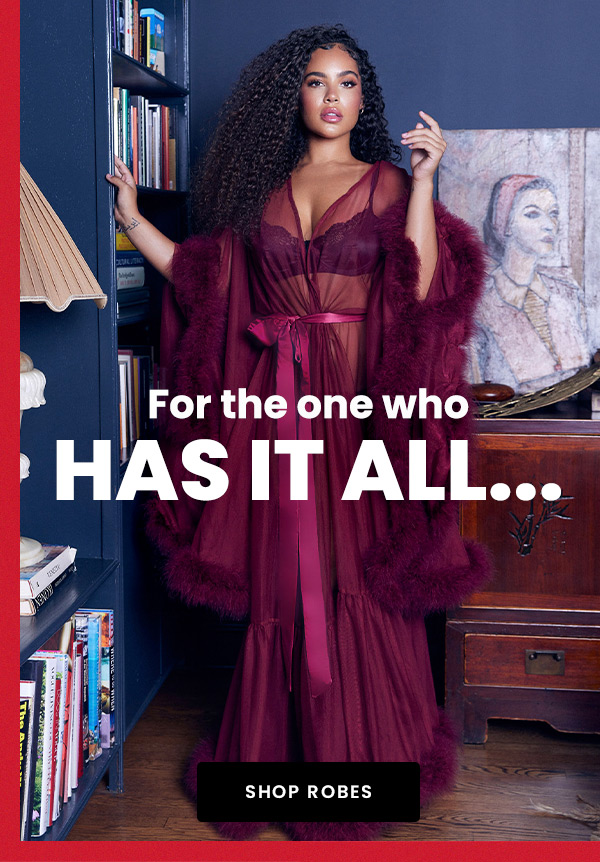 For the one who has it all... Shop Robes