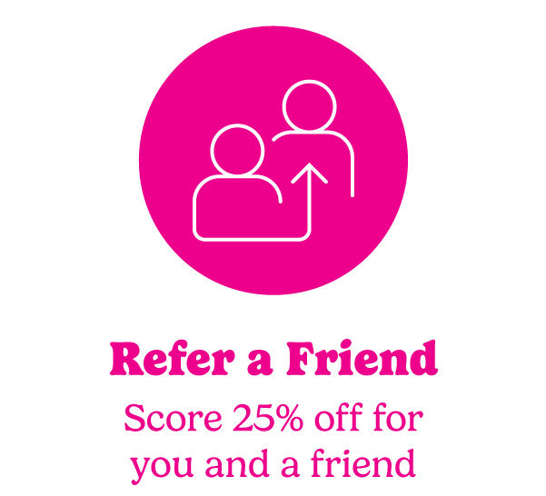REFER A FRIEND | Get 25% Off For You & A Friend