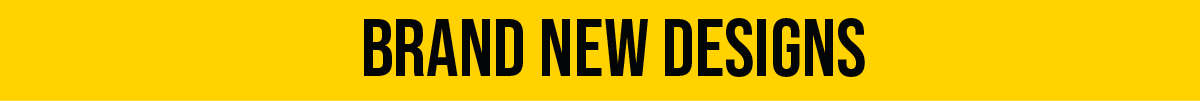 Brand New Designs