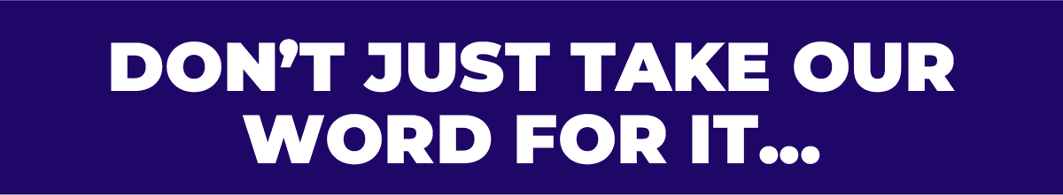 Don't just take our word for it...