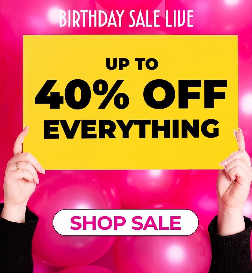 Birthday Sale Live | Up to 40% off Everything