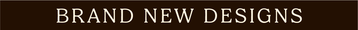 Brand New Designs