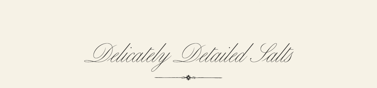 Delicately Detailed Salts