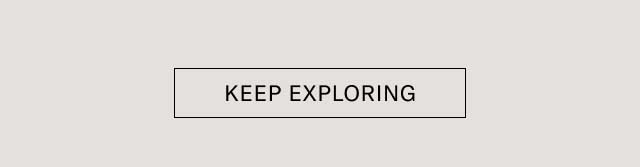 KEEP EXPLORING