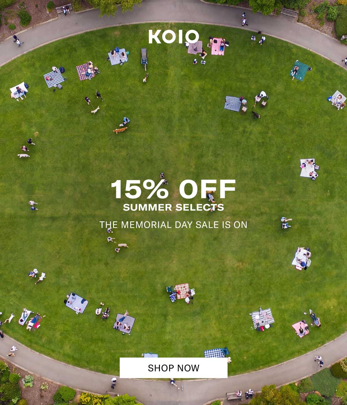 KOIO  15% OFF SUMMER SELECTS THE MEMORIAL DAY SALE IS ON  [SHOP NOW]