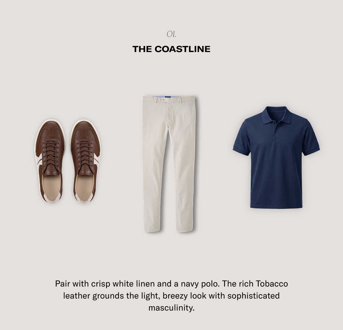 o1. The Coastline Pair with crisp white linen and a navy polo. The rich Tobacco leather grounds the light, breezy look with sophisticated masculinity.