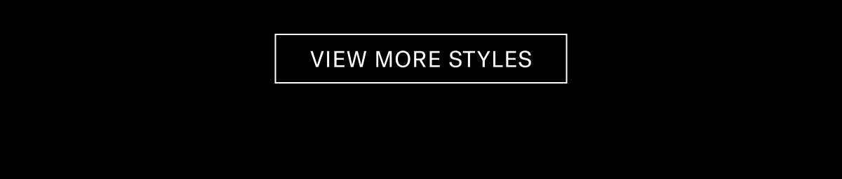 [VIEW MORE STYLES]