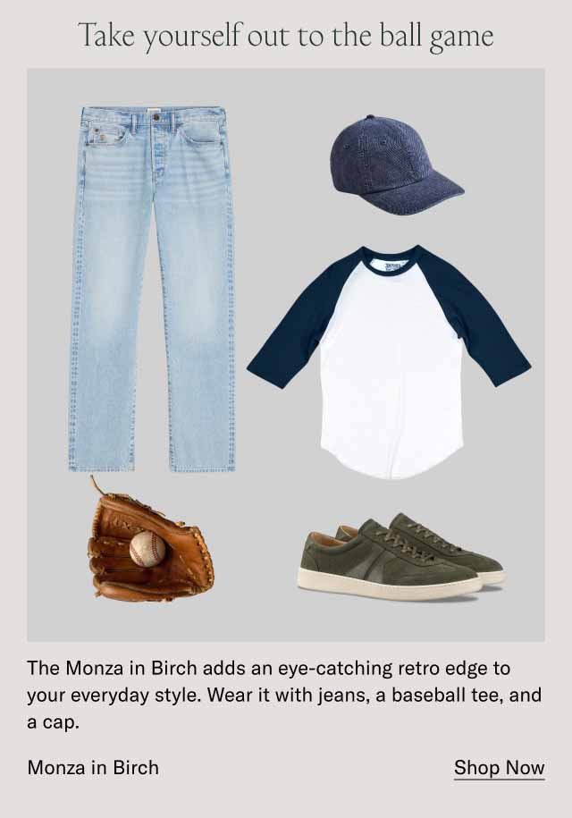 Take yourself out to the ball game The Monza in Birch adds an eye-catching retro edge to your everyday style. Wear it with jeans, a baseball tee, and a cap. Monza in Birch. Shop Now