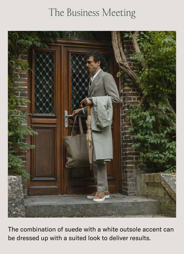 The Business Meeting The combination of suede with a white outsole accent can be dressed up with a suited look to deliver results.