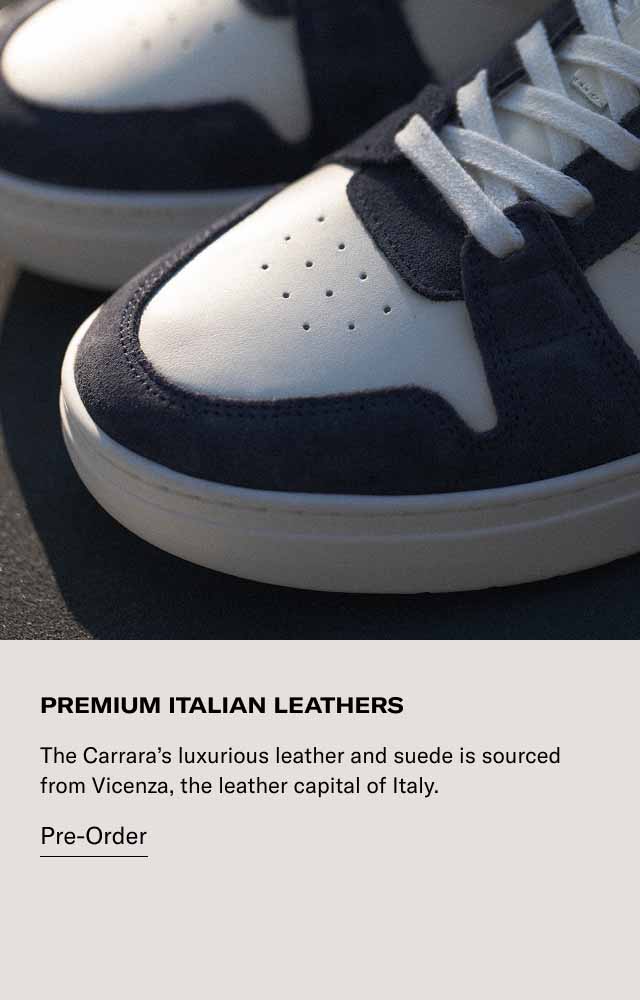 PREMIUM ITALIAN LEATHERS The Carrara's luxurious leather and suede is sourced from Vicenza, the leather capital of Italy. Pre-Order