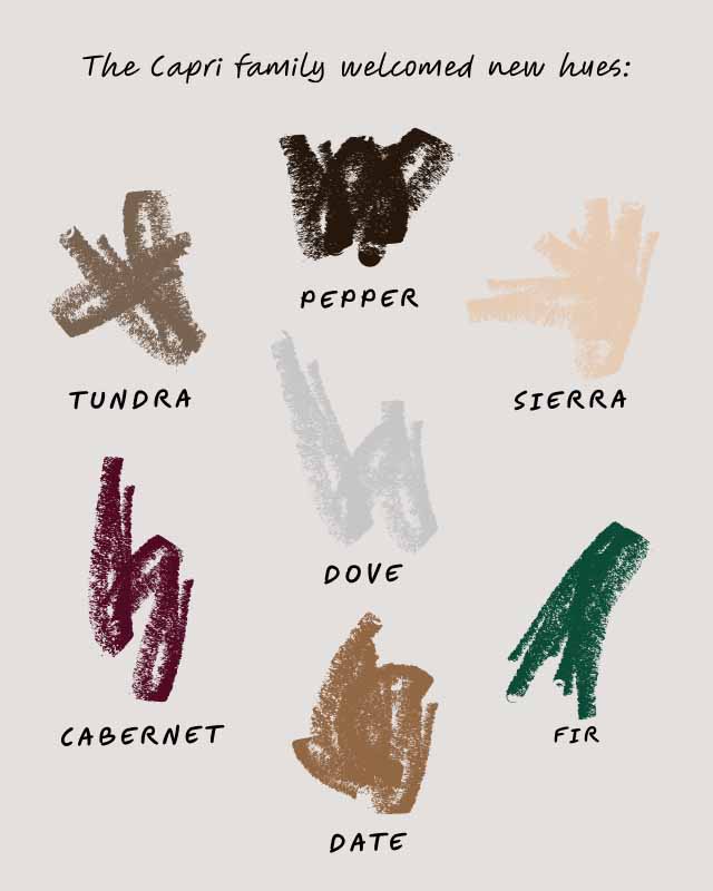 The Capri family welcomed new hues: Pepper Tundra Sierra Dove Cabernet Fir Date
