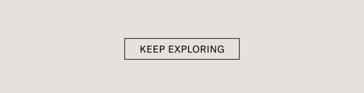 [KEEP EXPLORING]