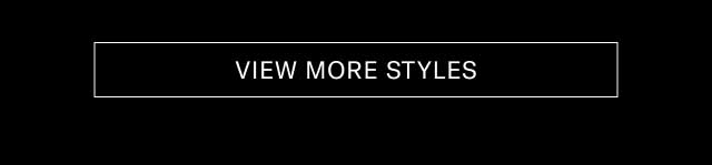 [VIEW MORE STYLES]