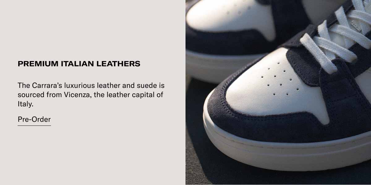 PREMIUM ITALIAN LEATHERS The Carrara's luxurious leather and suede is sourced from Vicenza, the leather capital of Italy.  Pre-Order