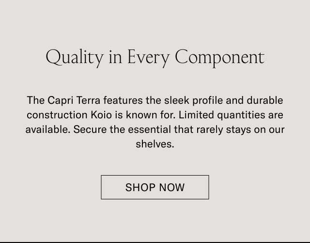 Quality in Every Component The Capri Terra features the sleek profile and durable construction Koio is known for. Limited quantities are available. Secure the essential that rarely stays on our shelves. [SHOP NOW]