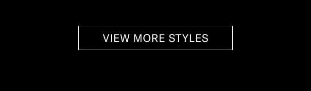 [VIEW MORE STYLES]