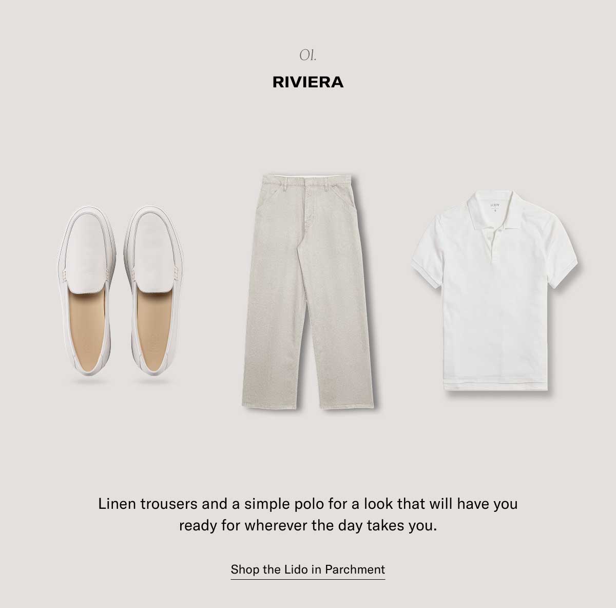 o1. Riviera Linen trousers and a simple polo for a look that will have you ready for wherever the day takes you. Shop the Lido in Parchment