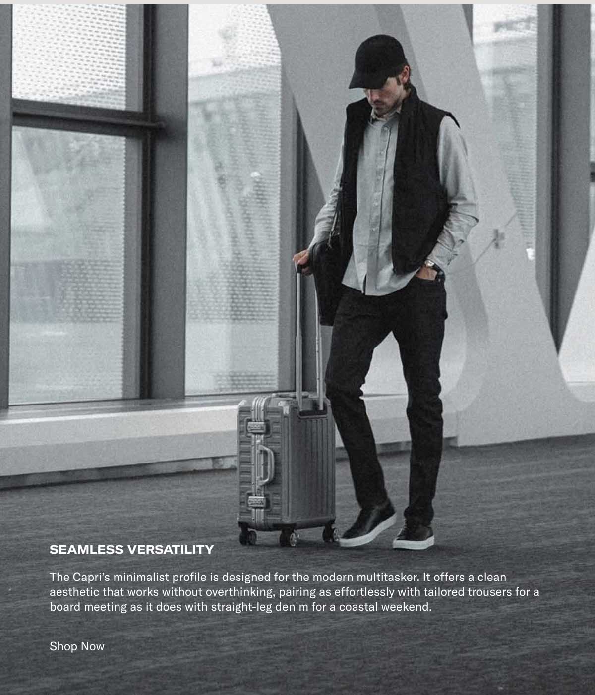 Seamless Versatility The Capri’s minimalist profile is designed for the modern multitasker. It offers a clean aesthetic that works without overthinking, pairing as effortlessly with tailored trousers for a board meeting as it does with straight-leg denim for a coastal weekend. Shop Now