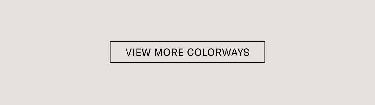 [VIEW MORE COLORWAYS]