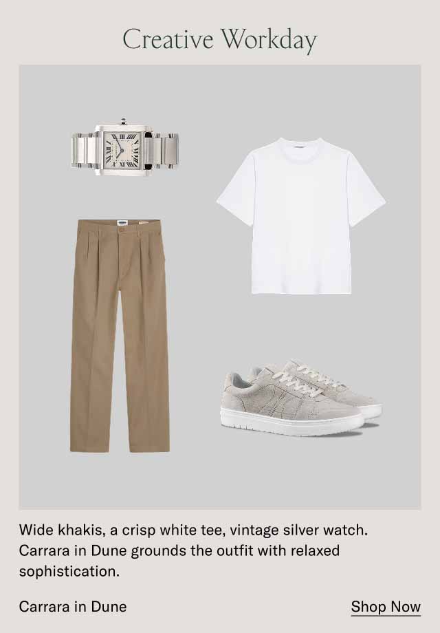 Creative Workday Wide khakis, a crisp white tee, vintage silver watch. Carrara in Dune grounds the outfit with relaxed sophistication. Carrara in Dune Shop Now