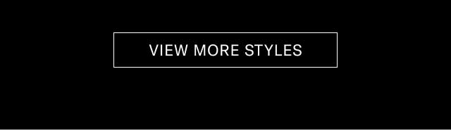 [VIEW MORE STYLES]