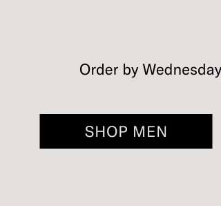 Order by Wednesday for on-time delivery. Shop men