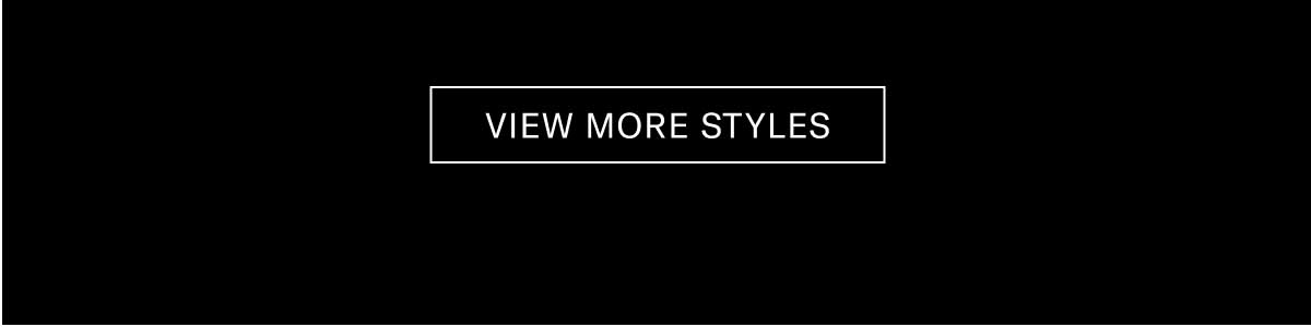 [VIEW MORE STYLES]