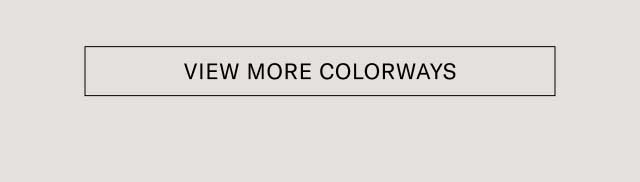 [VIEW MORE COLORWAYS]