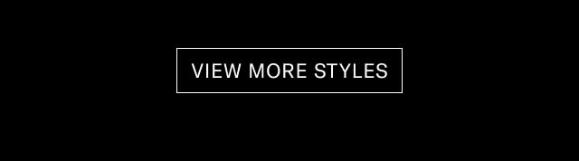 [VIEW MORE STYLES]