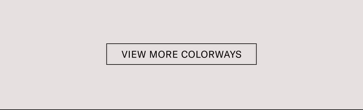 [VIEW MORE COLORWAYS]
