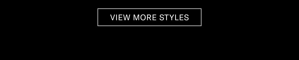 [VIEW MORE STYLES]