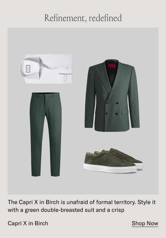 Refinement, redefined The Capri X in Birch is unafraid of formal territory. Style it with a green double-breasted suit and a crisp Capri X in Birch. Shop Now
