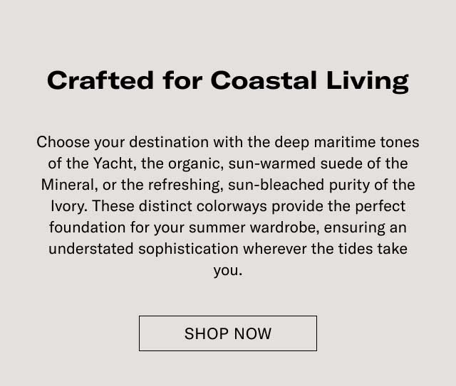 Crafted for Coastal Living Elevate your sleek Italian style with the easy sophistication of the Lido. Developed to capture the essence of the Italian coastline, each pair is hand-finished in Italy to provide the perfect balance of comfort and refined style. Best suited for your summer wardrobe, ensuring you look relaxed and effortless wherever the season takes you. [EXPLORE THE COLLECTION]