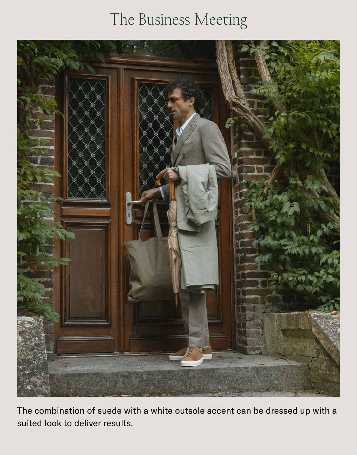 The Business Meeting The combination of suede with a white outsole accent can be dressed up with a suited look to deliver results.
