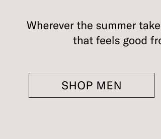 Wherever the summer takes you, start with something that feels good from the ground up. Shop Men