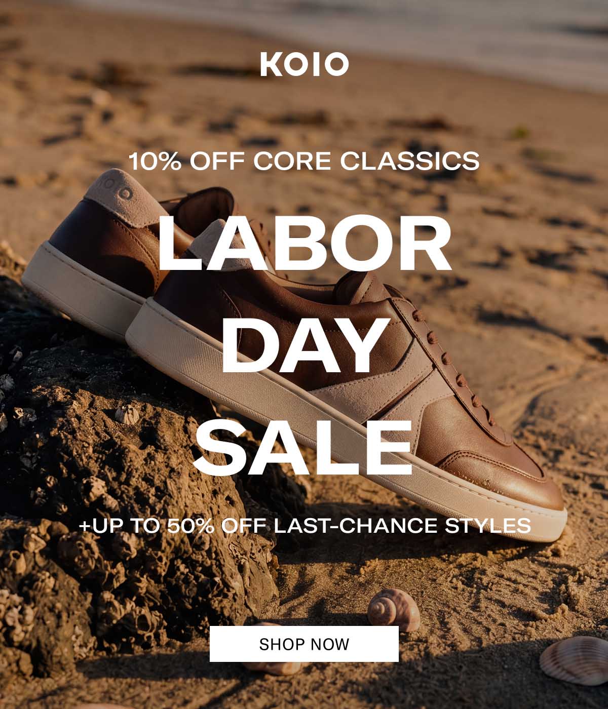 KOIO 10% OFF CORE CLASSICS LABOR DAY SALE +UP TO 50% OFF LAST-CHANCE STYLES [SHOP NOW]