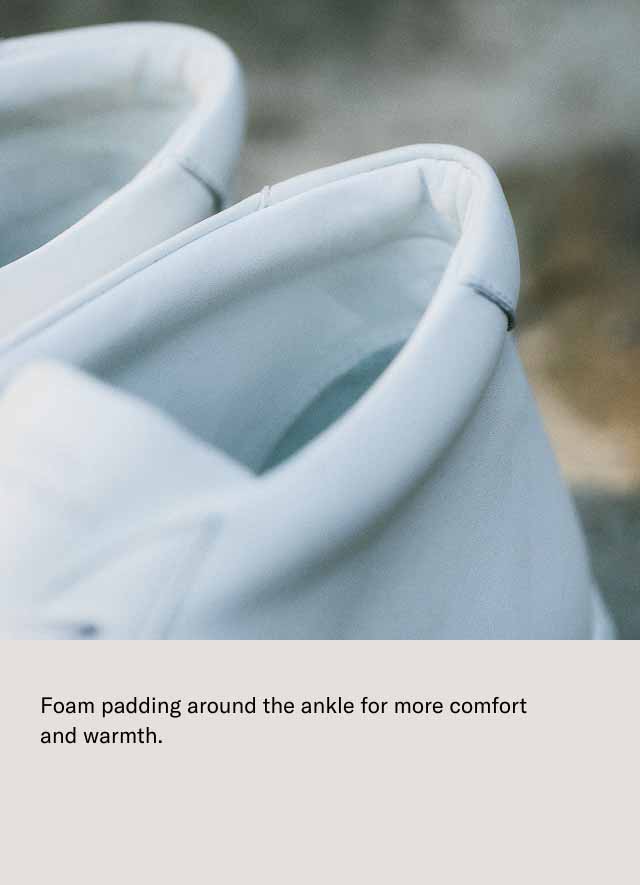 Foam padding around the ankle for more comfort and warmth. 