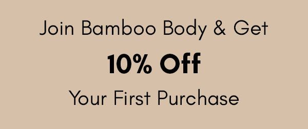 Join Bamboo Body and get 10% off your first purchase