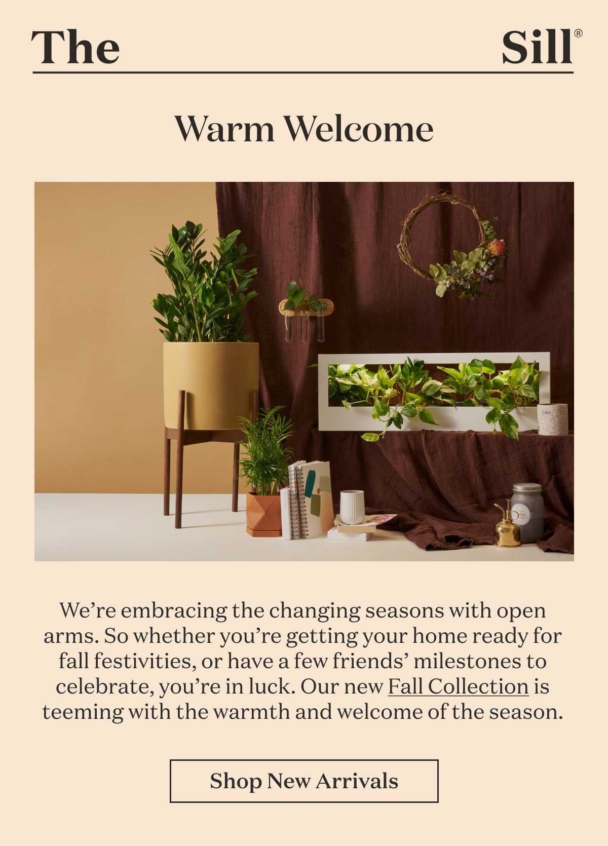 Warm Welcome. We’re embracing the changing seasons with open arms. So whether you’re getting your home ready for fall festivities, or have a few friends’ milestones to celebrate, you’re in luck. Our new Fall Collection is teeming with the warmth and welcome of the season.