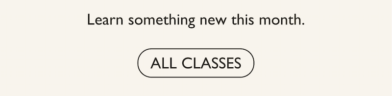 Learn something new this month! View all upcoming classes.