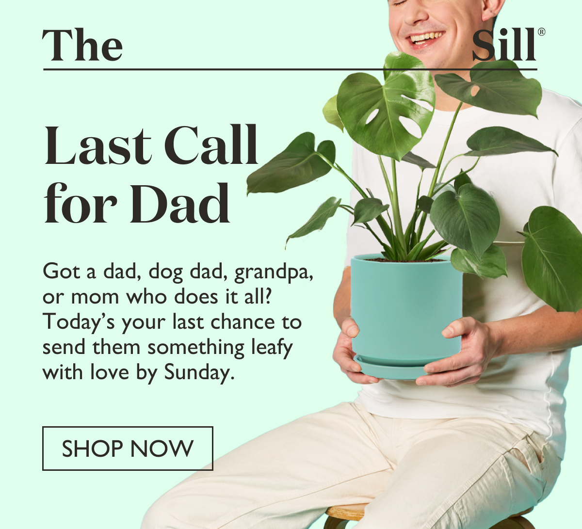 Got a dad, dog dad, grandpa, or mom who does it all? Today’s your last chance to send them something leafy with love by Sunday. 