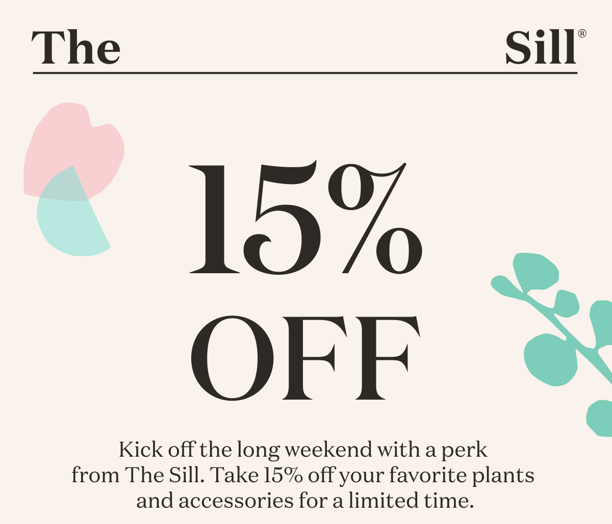 15% Off - Kick off the long weekend with a perk from The Sill. Take 15% off your favorite plants and accessories for a limited time.