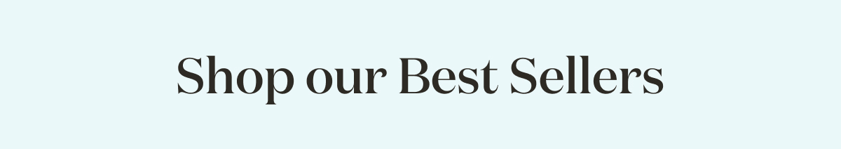 Shop our Best Sellers