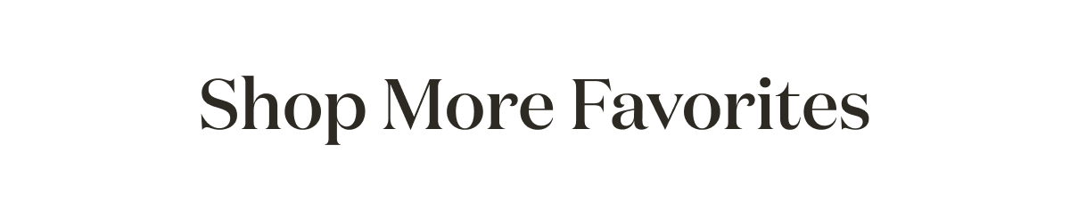 Shop More Favorites