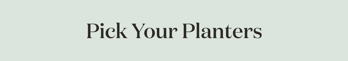 Pick your Planters