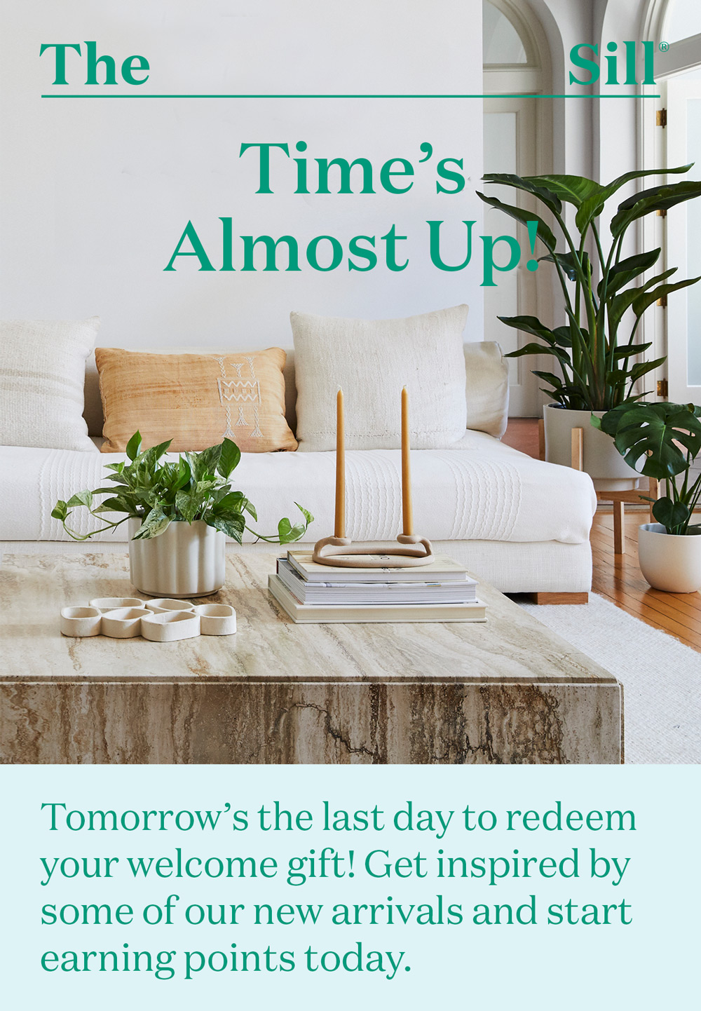 Time’s Almost Up! Tomorrow’s the last day to redeem your welcome gift! Get inspired by some of our new arrivals and start earning points today.
