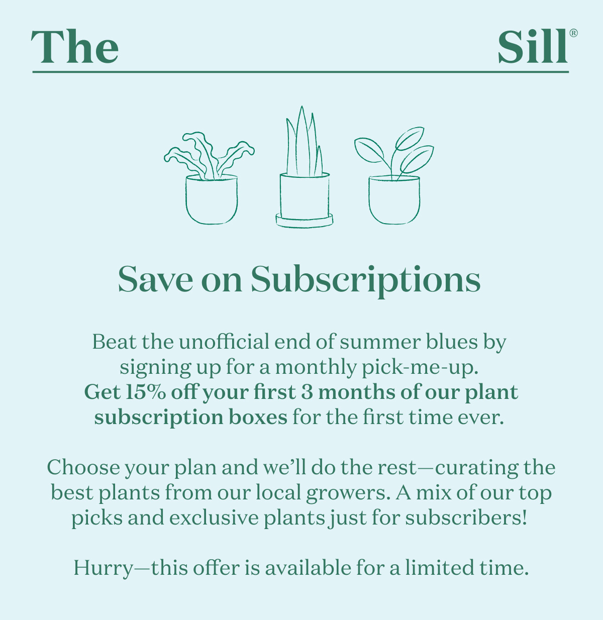 Save on Subscriptions. Get 15% off your first 3 months of our plant subscription boxes for the first time ever. 