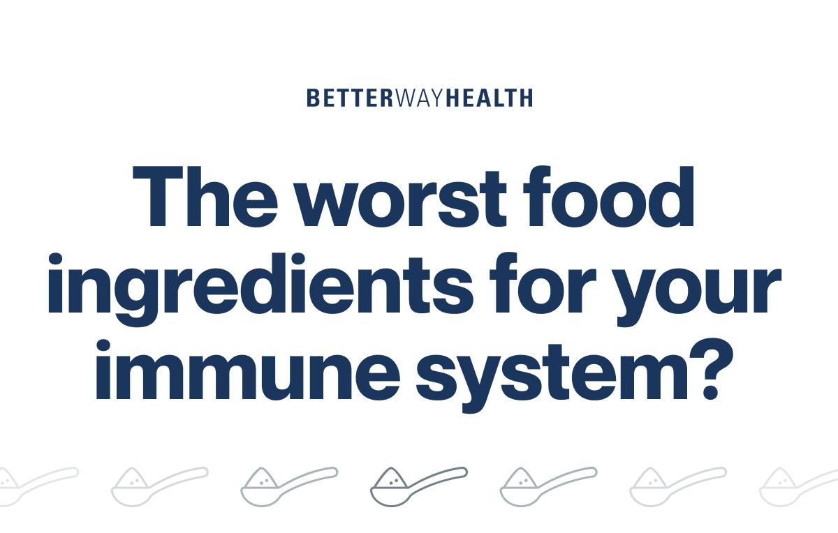 The Worst Food Ingredients For Your Immune System Better Way Health the-worst-food-ingredients-for-your-immune-system-better-way-health