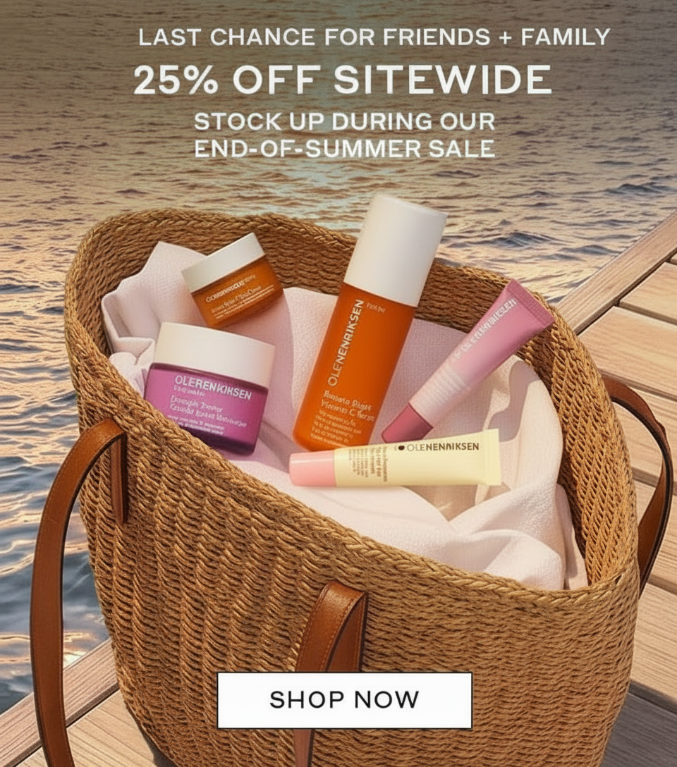 LAST CHANCE FOR FRIENDS + FAMILY. 25% OFF SITEWIDE. STOCK UP DURING OUR END-OF-SUMMER SALE.